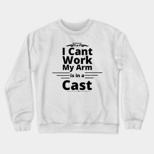 I can't work my arm is in a cast present for fishermen Crewneck Sweatshirt